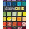 The Quilter's Field Guide to Color: A Hands-On Workbook for Mastering Fabric Selection
