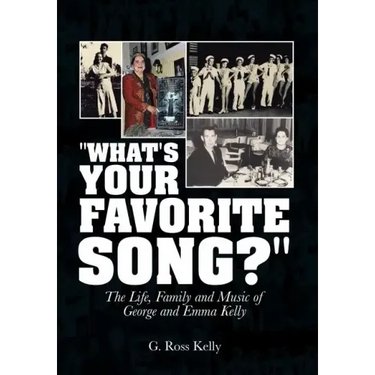 "What's Your Favorite Song?": The Life, Family and Music of George and Emma Kelly