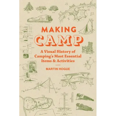 Making Camp: A Visual History of Camping's Most Essential Items and Activities
