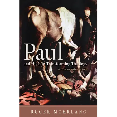 Paul and His Life-Transforming Theology: A Concise Introduction