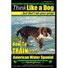 American Water Spaniel, American Water Spaniel Training AAA AKC: Think Like a Dog, but Don't Eat Your Poop! American Water Spaniel Breed Expert Traini