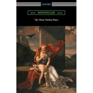 The Three Theban Plays: Antigone, Oedipus the King, and Oedipus at Colonus