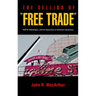 The Selling of "Free Trade": NAFTA, Washington, and the Subversion of American Democracy