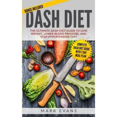 DASH Diet: The Ultimate DASH Diet Guide to Lose Weight, Lower Blood Pressure, and Stop Hypertension Fast (DASH Diet Series) (Volume 2)