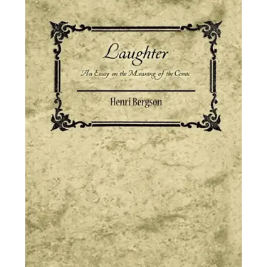 Laughter: An Essay on the Meaning of the Comic - Henri Bergson
