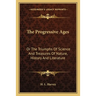 The Progressive Ages: Or The Triumphs Of Science And Treasures Of Nature, History And Literature