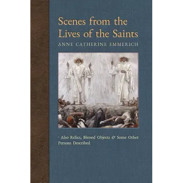 Scenes from the Lives of the Saints: Also Relics, Blessed Objects, and Some Other Persons Described