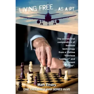 Living Free...as a 'pt': A First Hand Account of Life as a 'previous Taxpayer' and 'permanent Tourist'