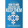 How to Hire Good People and Keep Them