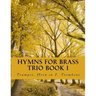 Hymns For Brass Trio Book I: Trumpet, Horn in F, Trombone