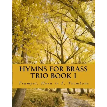 Hymns For Brass Trio Book I: Trumpet, Horn in F, Trombone