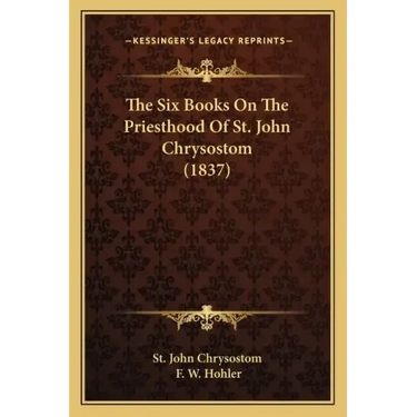 The Six Books On The Priesthood Of St. John Chrysostom (1837)