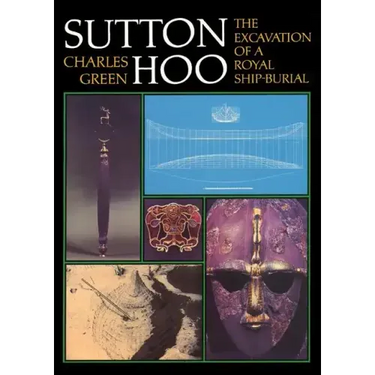 Sutton Hoo: The Excavation of a Royal Ship-Burial