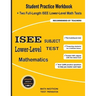 ISEE Lower-Level Subject Test Mathematics: Student Practice Workbook + Two Full-Length ISEE Middle-Level Math Tests