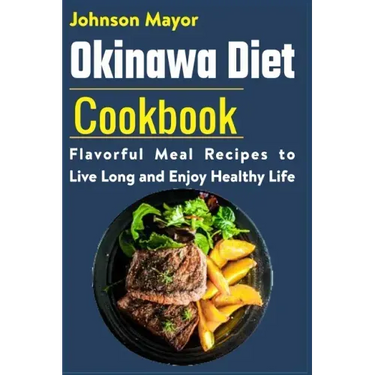 Okinawa Diet Cookbook: Flavorful Meal Recipes to Live Long and Enjoy Healthy Life
