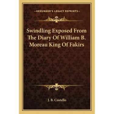 Swindling Exposed from the Diary of William B. Moreau King of Fakirs