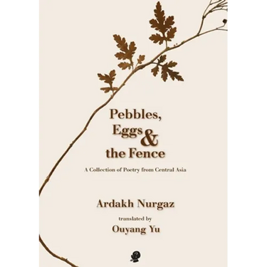 Pebbles, Eggs & the Fence: A Collection of Poetry from Central Asia