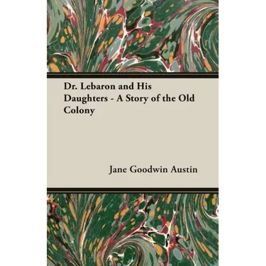 Dr. Lebaron and His Daughters - A Story of the Old Colony