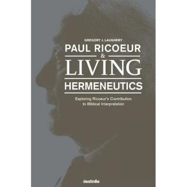 Paul Ricoeur & Living Hermeneutics: Exploring Ricoeur's Contribution to Biblical Interpretation