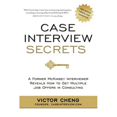 Case Interview Secrets: A Former McKinsey Interviewer Reveals How to Get Multiple Job Offers in Consulting