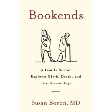 Bookends: A Family Doctor Explores Birth, Death, and Tokothanatology
