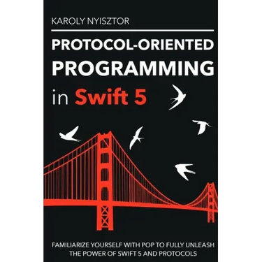 Protocol-Oriented Programming in Swift 5: Familiarize yourself with POP to fully unleash the power of Swift 5 and protocols
