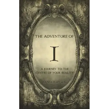 The Adventure of I: A Journey to the Centre of Your Reality