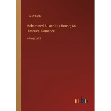 Mohammed Ali and His House; An Historical Romance: in large print