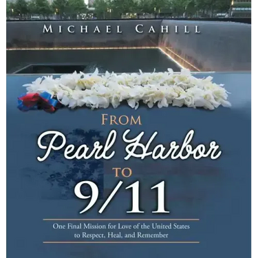 From Pearl Harbor to 9/11: One Final Mission for Love of the United States to Respect, Heal, and Remember