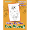 Keep Up The Dot Work!: Dot To Dot Books For Adults