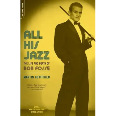 All His Jazz: The Life & Death of Bob Fosse
