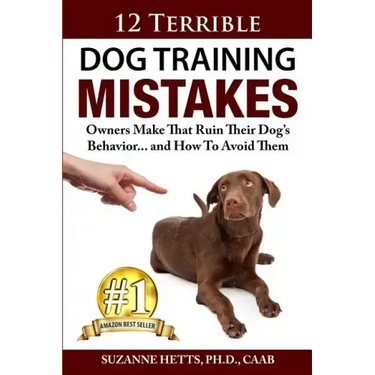 12 Terrible Dog Training Mistakes Owners Make That Ruin Their Dog's Behavior...And How To Avoid Them