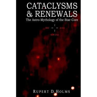 Cataclysms & Renewals: The Astro-Mythology of the Star-Core