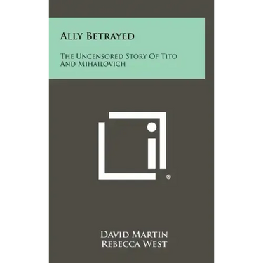 Ally Betrayed: The Uncensored Story of Tito and Mihailovich