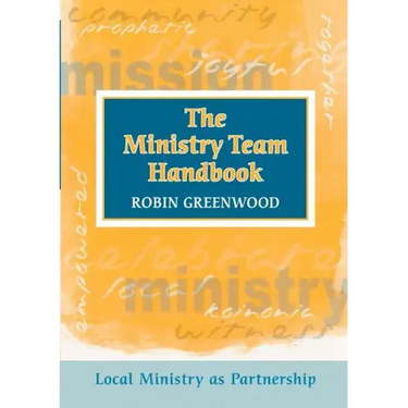 Ministry Team Handbook, the - Local Ministry as Partnership