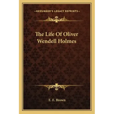 The Life of Oliver Wendell Holmes