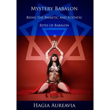 Mystery Babalon: The Bhaktic and Ecstatic Rites of Babalon