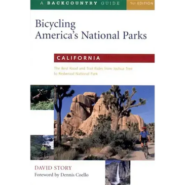 Bicycling America's National Parks: California: The Best Road and Trail Rides from Joshua Tree to Redwoods National Park