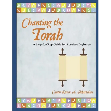 Chanting the Torah: A Step-By-Step Guide for Absolute Beginners