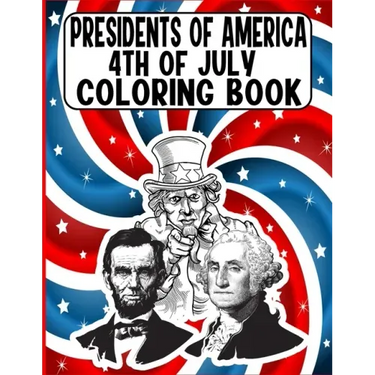 presidents of america 4th of July Coloring Book: A Perfect 4th of July Coloring Activity Book For Adult and Kids and Boys and Girls Filled With George
