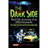 The Dark Side: Real Life Accounts of an NHS Paramedic the Good, the Bad and the Downright Ugly