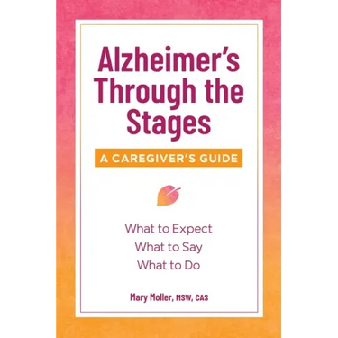 Alzheimer's Through the Stages: A Caregiver's Guide