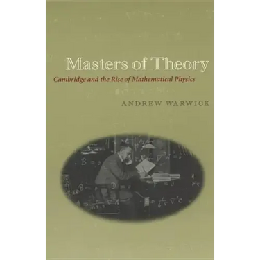 Masters of Theory: Cambridge and the Rise of Mathematical Physics