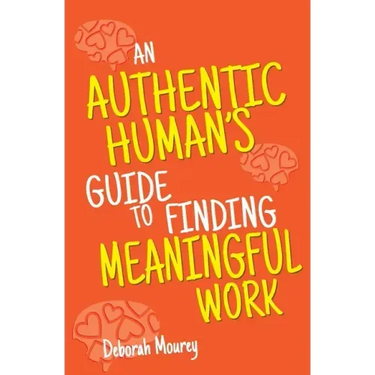 An Authentic Human's Guide to Finding Meaningful Work