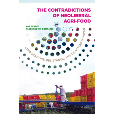 Contradictions of Neoliberal Agri-Food: Corporations, Resistance, and Disasters in Japan