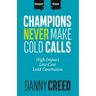 Champions Never Make Cold Calls: High-Impact, Low-Cost Lead Generation