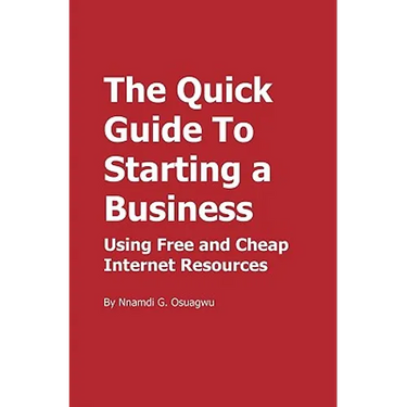 The Quick Guide To Starting a Business: Using Free and Cheap Internet Resources