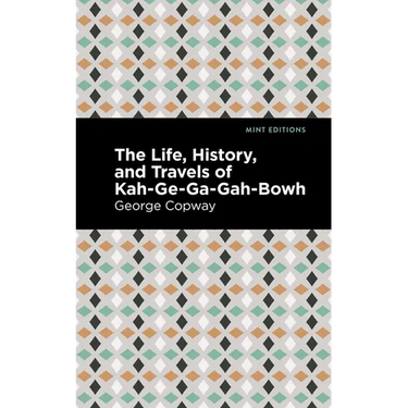 The Life, History and Travels of Kah-Ge-Ga-Gah-Bowh