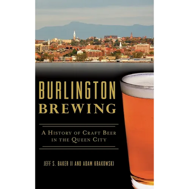 Burlington Brewing: A History of Craft Beer in the Queen City
