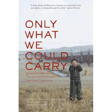 Only What We Could Carry: The Japanese American Internment Experience